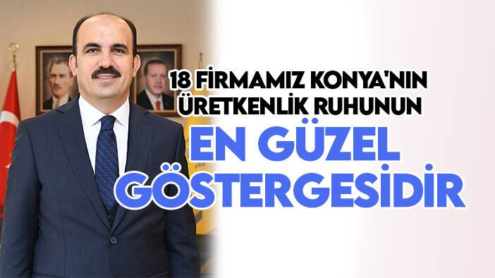 Başkan Altay: 18 firmamız Konya'nın üretkenlik ruhunun en güzel göstergesidir