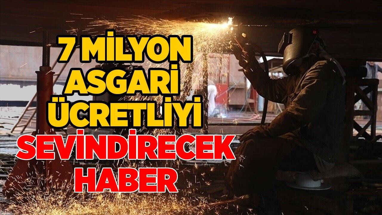7 milyon asgari ücretliyi sevindirecek haber