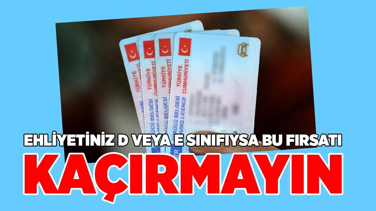 Ehliyetiniz D veya E sınıfıysa bu fırsatı kaçırmayın!