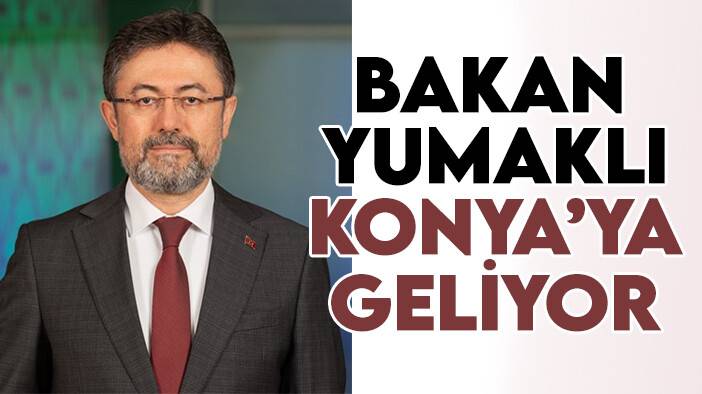 Bakan Yumaklı Konya'ya gelecek