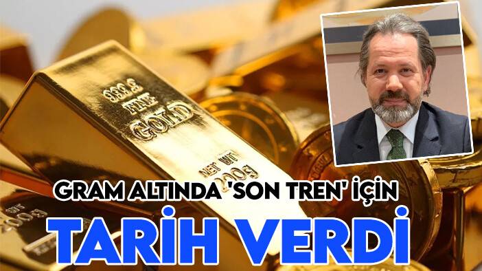 Uzmanı gram altında 'son tren' için tarih ve rakam verdi!