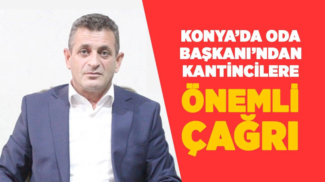Konya’da Oda Başkanı’ndan kantincilere önemli çağrı!