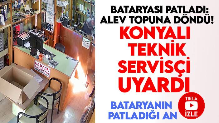 Tamire getirildi bataryası patladı: Alev topuna döndü! Konyalı teknik servisçi kullanıcıları uyardı