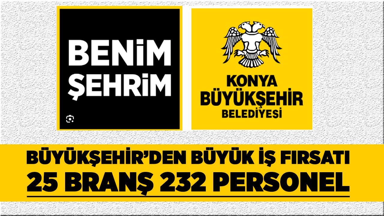 Konya Büyükşehir’den büyük iş fırsatı! 25 branşta tam 232 personel alınacak