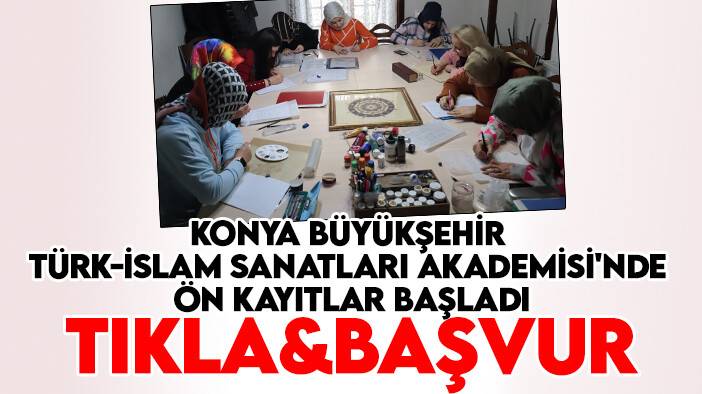 Konya Büyükşehir Türk-islam Sanatları Akademisi'nde ön kayıtlar başladı-TIKLA&BAŞVUR