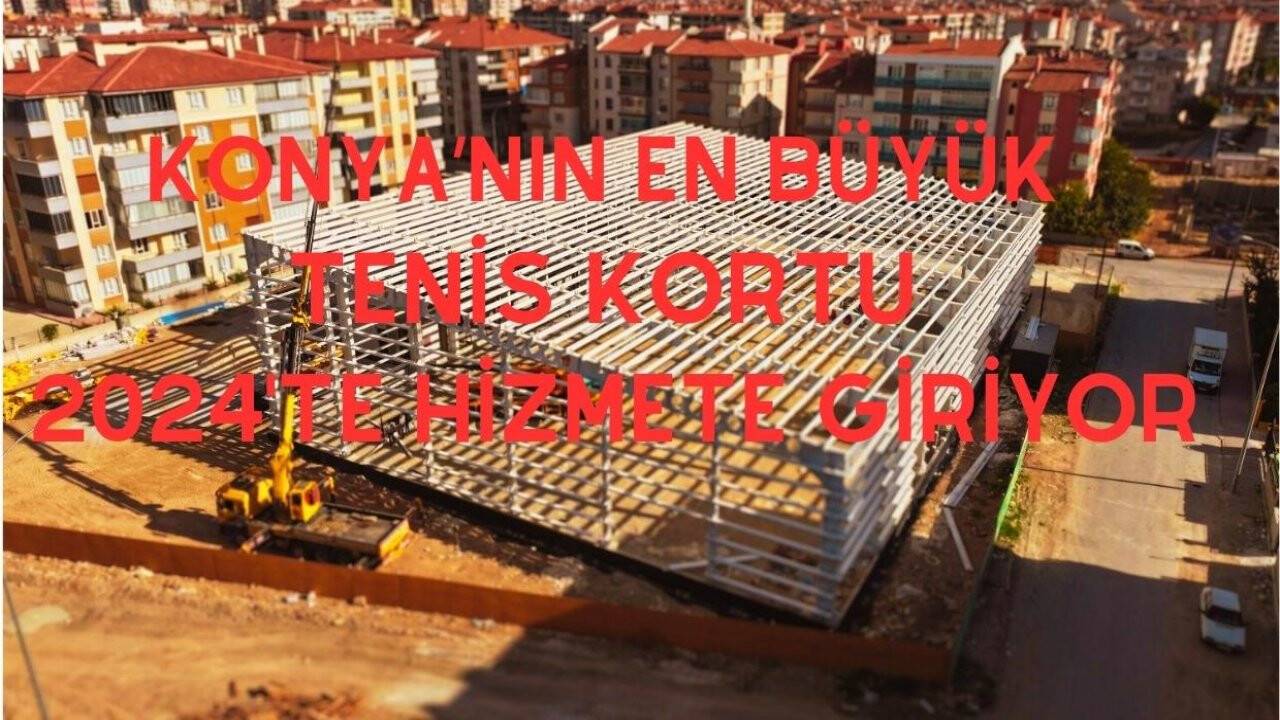 Konya'nın en büyük kapalı tenis kortu Karatay'da yükseliyor