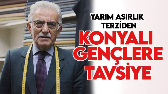 Yarım asırlık terziden Konyalı gençlere tavsiye