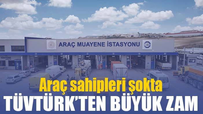 TÜVTÜRK'ten araç muaynesine büyük zam!
