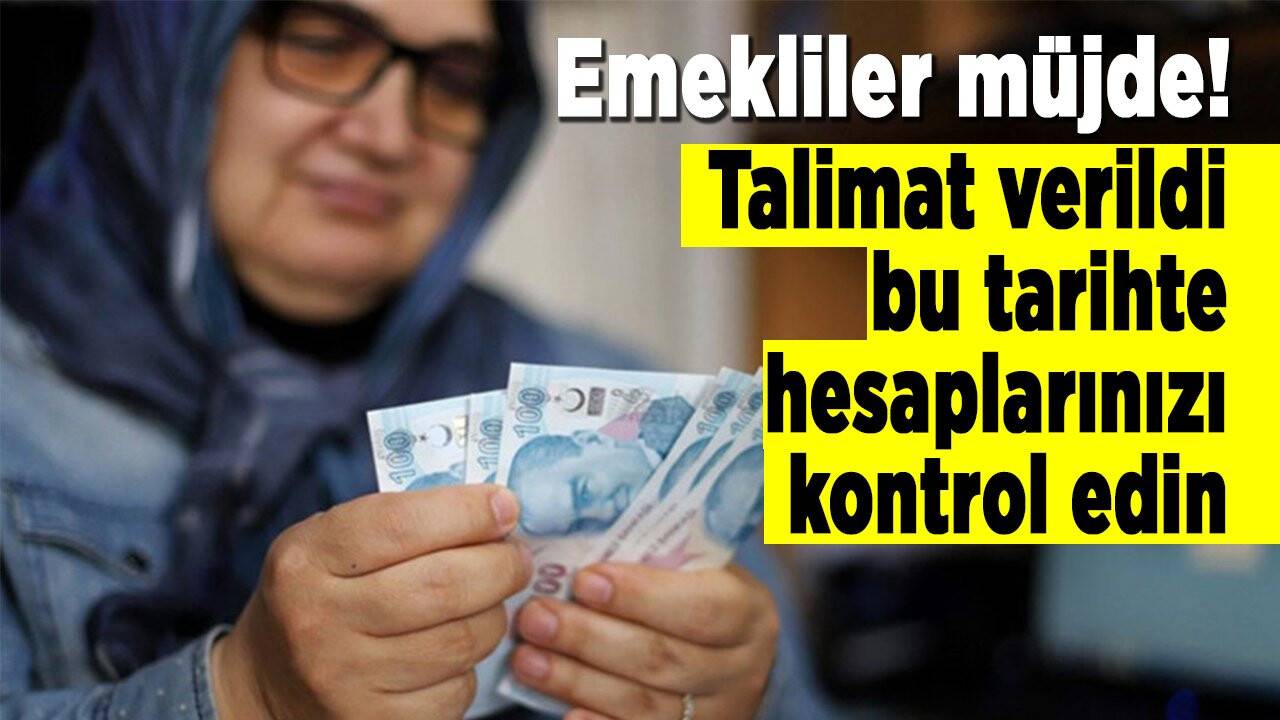 Emekliler müjde! Talimat verildi, bu tarihte hesaplarınızı kontrol edin