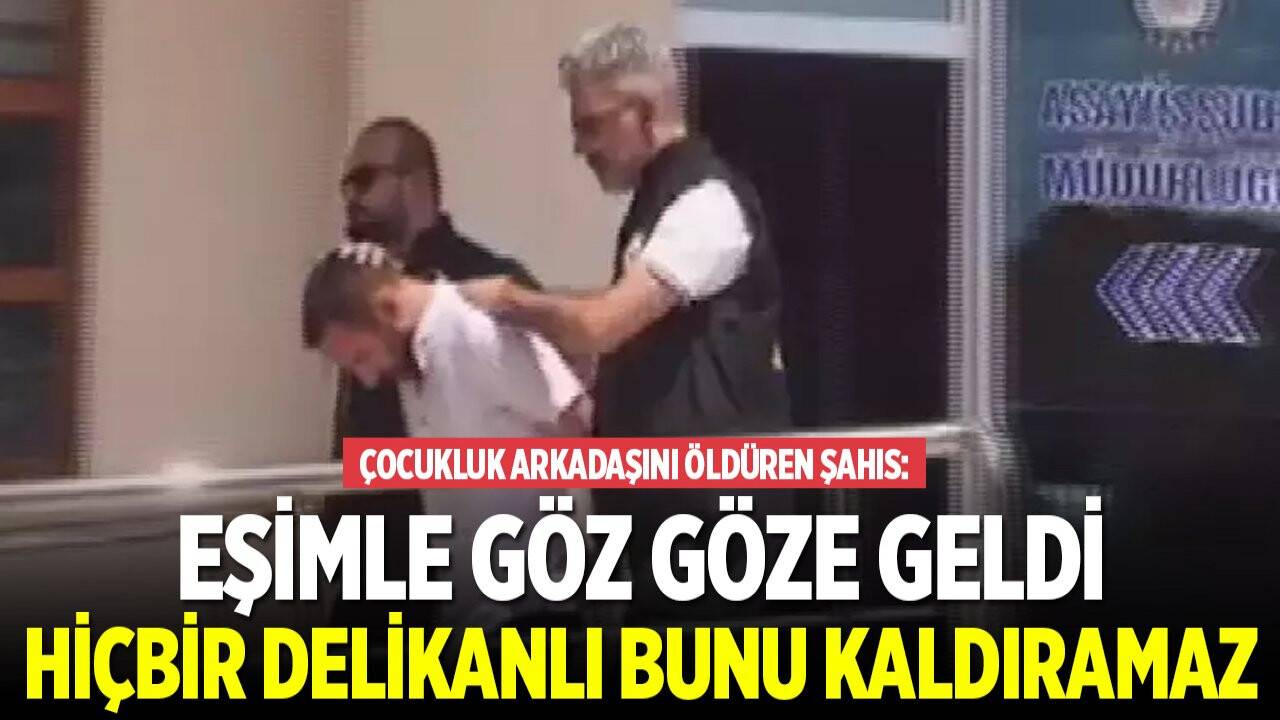 Çocukluk arkadaşını öldüren şahıs: "Eşim ve Alkan'ın göz göze geldiğini gördüm. Hiçbir delikanlı bunu kaldıramaz"