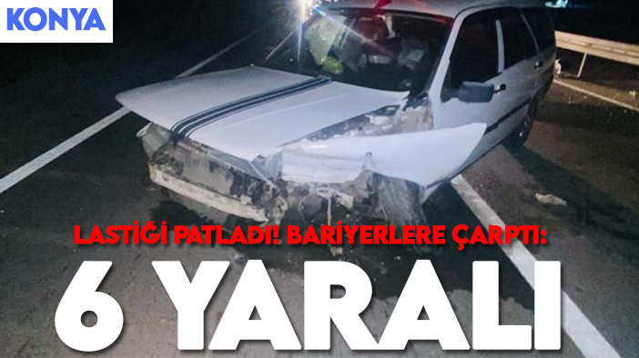 Konya'da kaza! Lastiği patladı bariyerlere çarptı: 6 yaralı