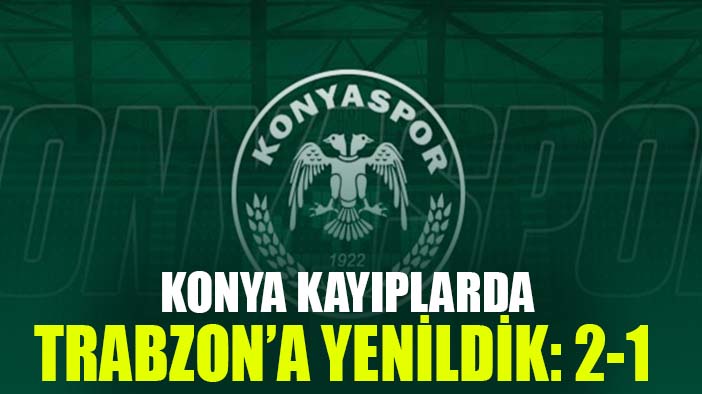 Konya, Trabzon'a deplasmanda kaybetti: 2-1