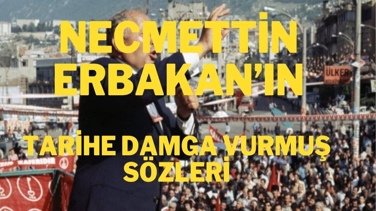 Millî Görüş Lideri Prof. Dr. Necmeddin Erbakan'ın tarihe damga vuran sözleri