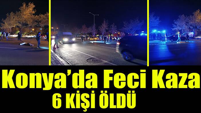 Konya'da feci kaza: 6 ölü