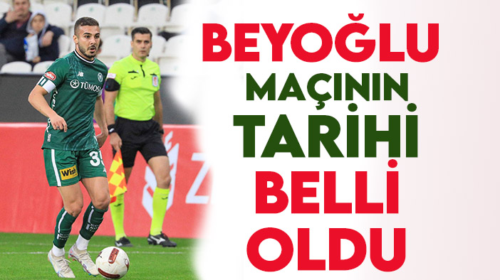 Konyaspor-Beyoğlu Yeni Çarşı maçının tarihi belli oldu