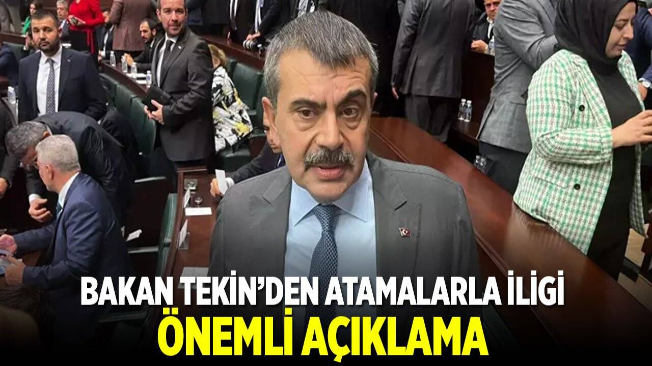 Milli Eğitim Bakanı Tekin'den atamalarla ilgili önemli açıklama