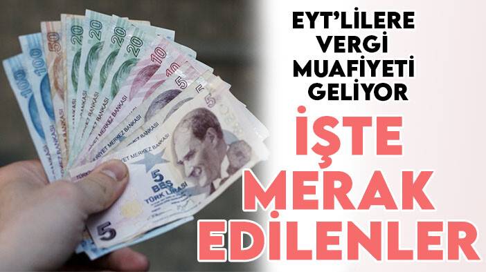EYT'lilere vergi muafiyeti müjdesi! İşte merak edilenler