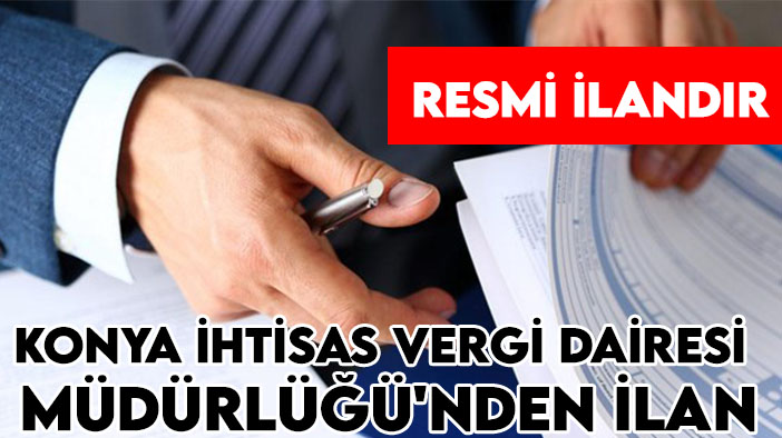Konya İhtisas Vergi Dairesi Müdürlüğü'nden ilan
