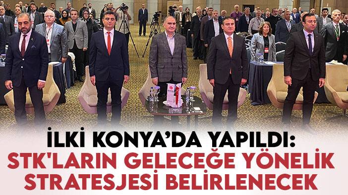 İlki Konya’da yapıldı: STK'ların geleceğe yönelik stratesjesi belirlenecek