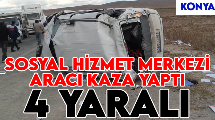 Konya’da kaza: Sosyal Hizmet Merkezi görevlilerini taşıyordu! 4 yaralı