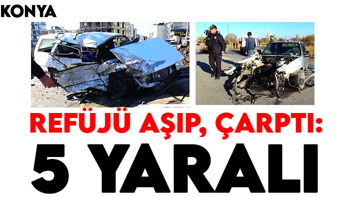 Konya'da trafik kazası: Refüjü aşıp, çarptı: 5 yaralı