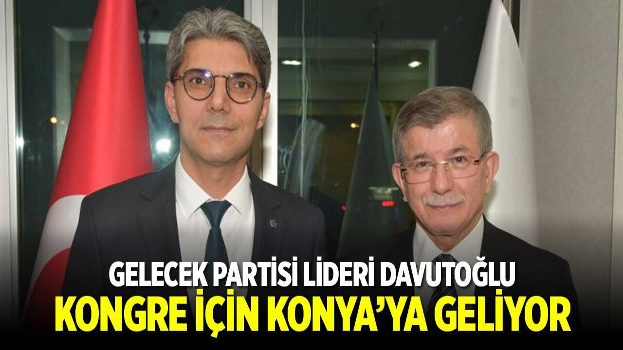 Gelecek Partisi Konya İl Başkanı'nı seçecek