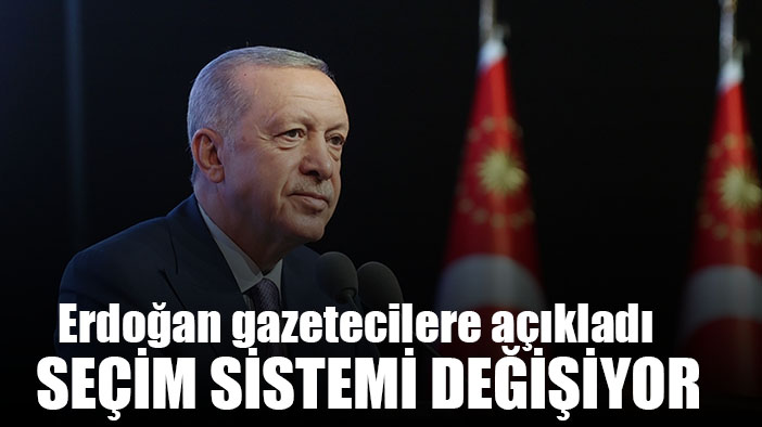Erdoğan dile getirdi, seçim sistemi değişiyor