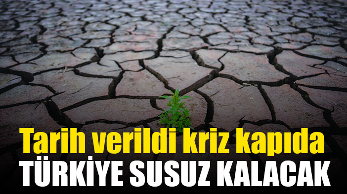 Türkiye'de su kıtlığı için tarih verildi