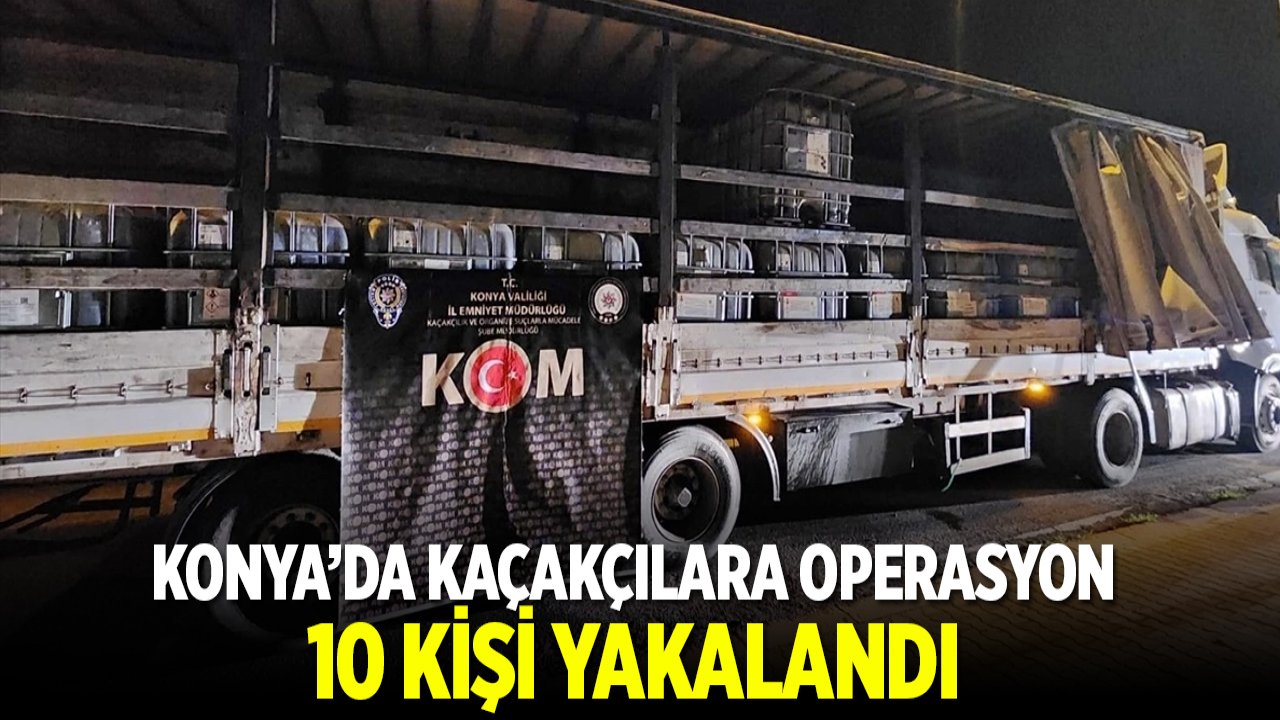 Konya'da kaçakçılara suç üstü: 10 şüpheli yakalandı