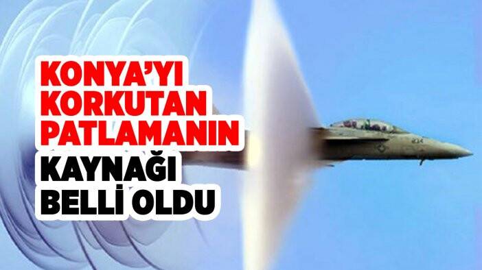 Konya’yı korkutan patlamanın kaynağı belli oldu