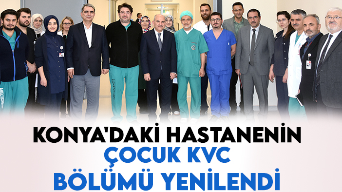 Konya'daki hastanenin Çocuk KVC bölümü yenilendi