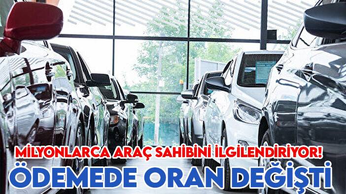 Milyonlarca araç sahibini ilgilendiriyor! Ödemede oran değişti