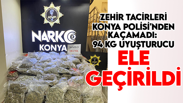 Zehir tacirleri Konya Polisi'nden kaçamadı: 94 kg uyuşturucu ele geçirildi