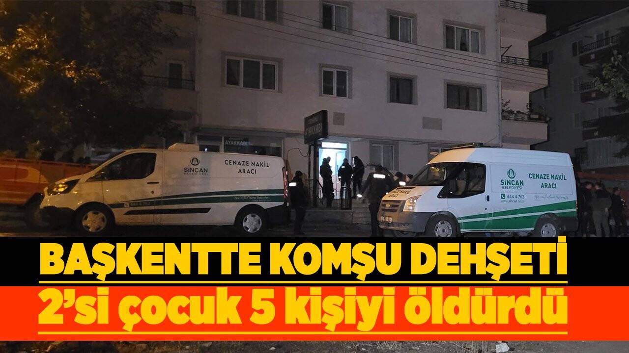 Başkentte komşu dehşeti: Aynı aileden 2'si çocuk 5 kişiyi 'gürültü yapıyorlar diye' öldürdü!
