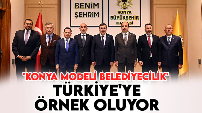 Cumhurbaşkanı Yardımcısı Cevdet Yılmaz:  'Konya Modeli Belediyecilik' Türkiye'ye örnek oluyor