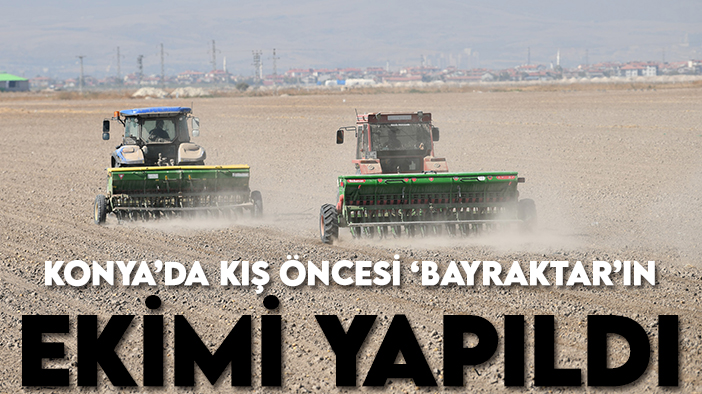 Konya'da yerli ve milli "Bayraktar"ın ekimi yapıldı