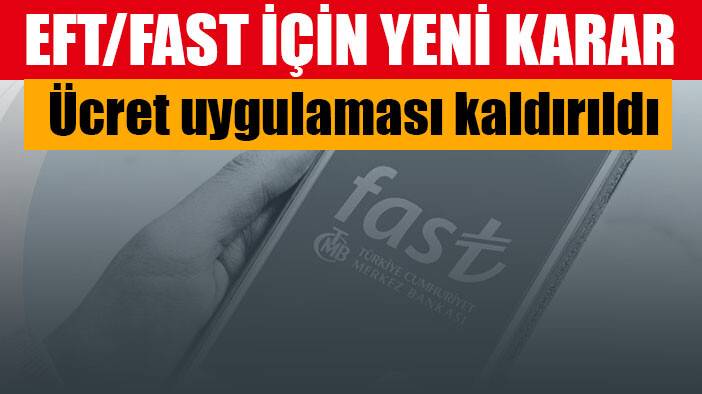EFT/FAST kararı: Ücret uygulaması kaldırıldı