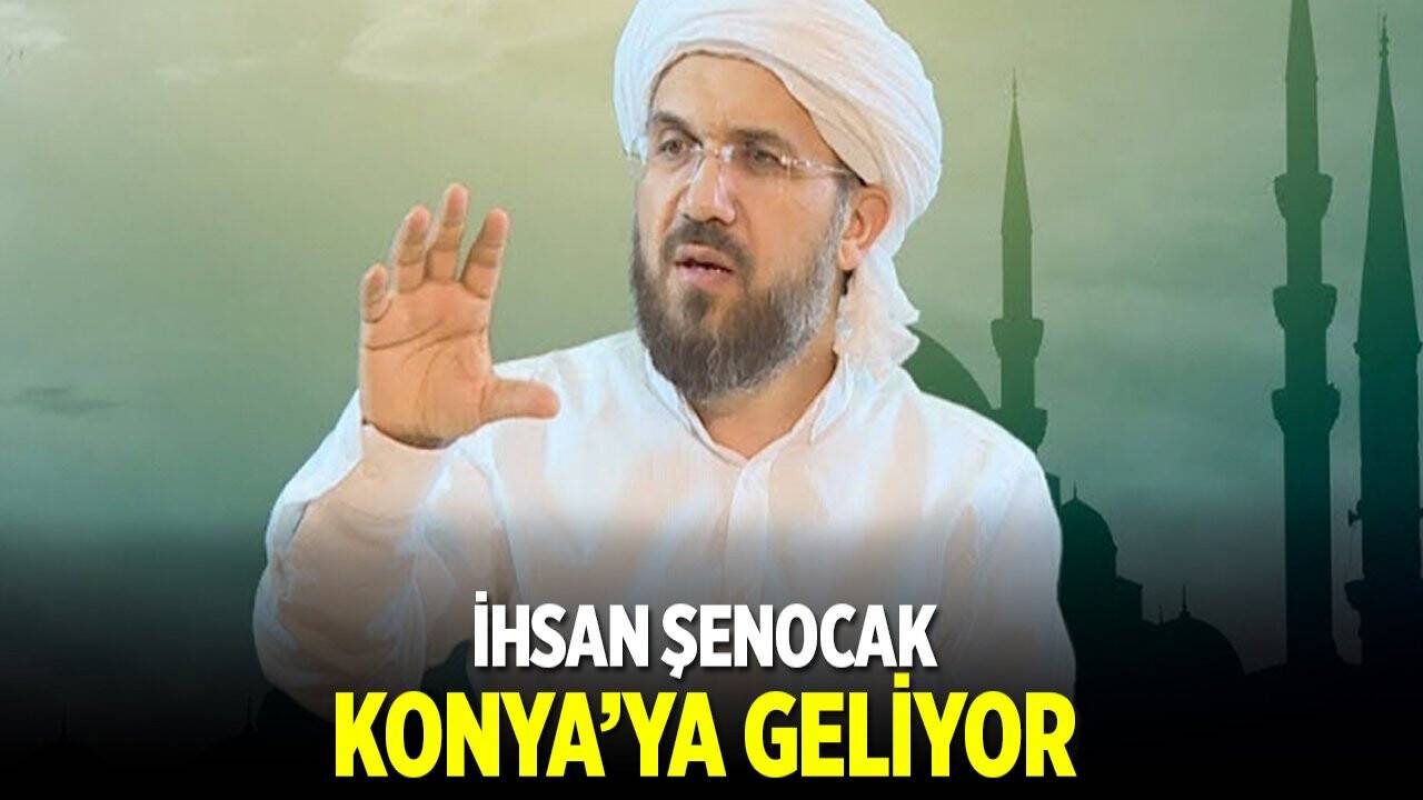 İhsan Şenocak Konya'ya geliyor