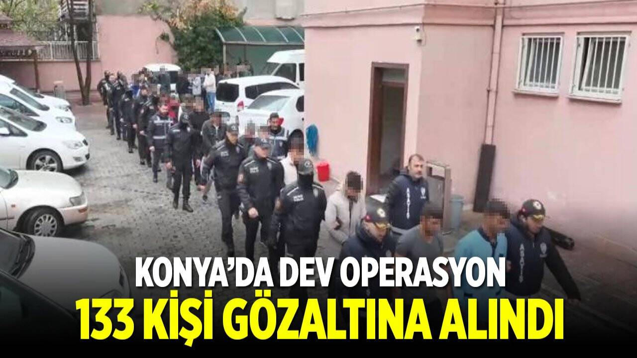 Konya’da dev operasyon: 133 kişi gözaltına alındı