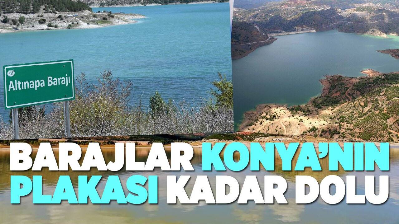 Barajlar, Konya’nın plakasına kadar doldu
