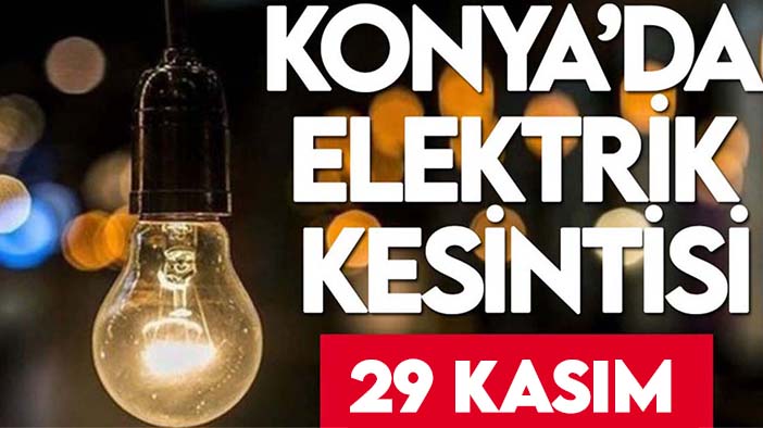 Konyalılar dikkat: 13 ilçede elektrik kesintisi