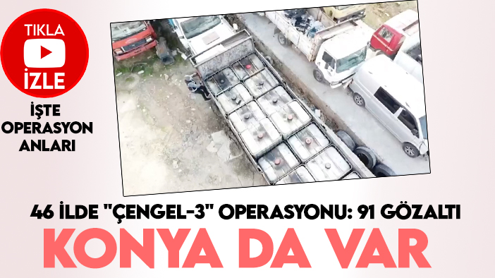 Konya'nın da olduğu 46 ilde "Çengel-3" Operasyonu: 91 gözaltı