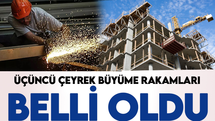 Türkiye ekonomisinin üçüncü çeyrek büyüme rakamları açıklandı