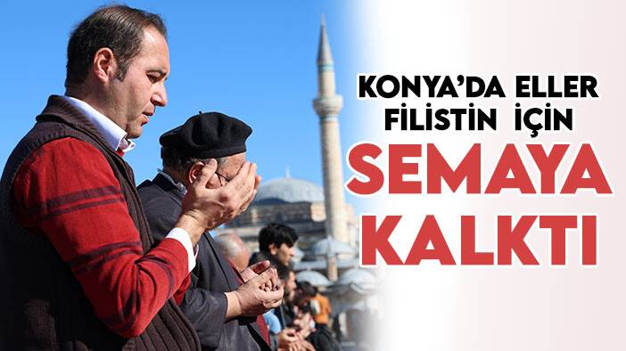 Konya’daki camilerde eller Filistin için semaya kalktı