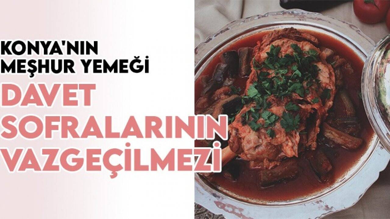 Konya'nın meşhur yemeği davet sofralarının vazgeçilmezi