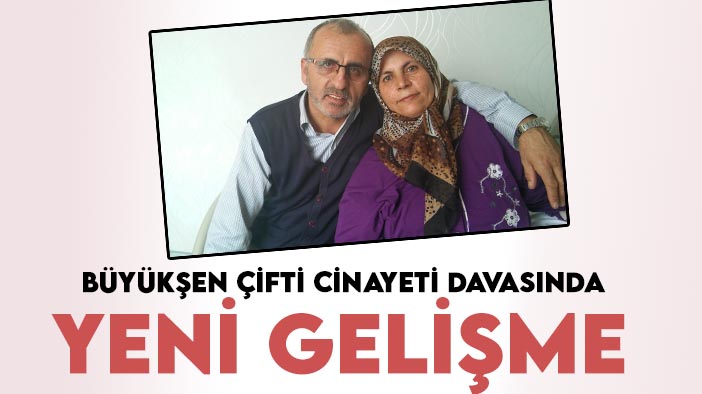 Konya'daki Büyükşen çifti cinayeti davasında yeni gelişme