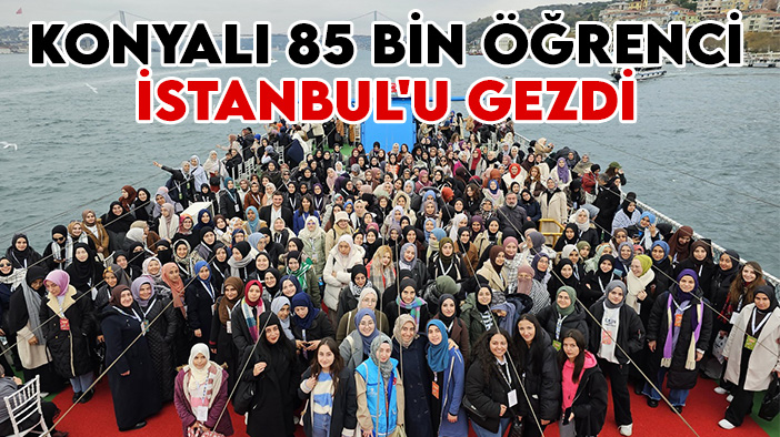 Konya Büyükşehirle 85 bin öğrenci İstanbul'u gezdi
