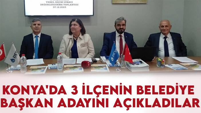 DEVA Partisi Konya'da 3 ilçenin belediye başkan adayını açıkladı