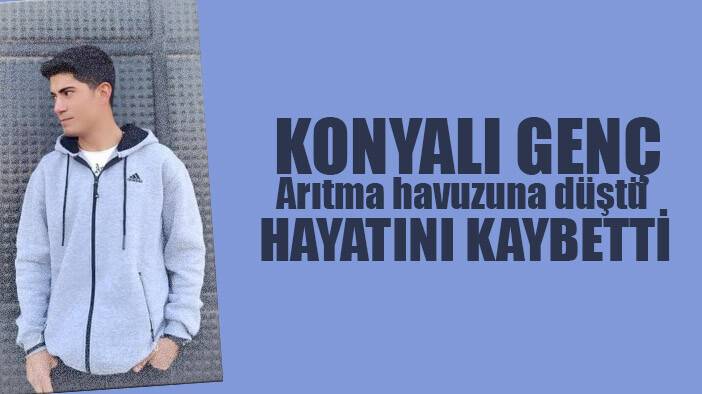 Konya'da arıtma havuzuna düşen lise öğrencisi hayatını kaybetti