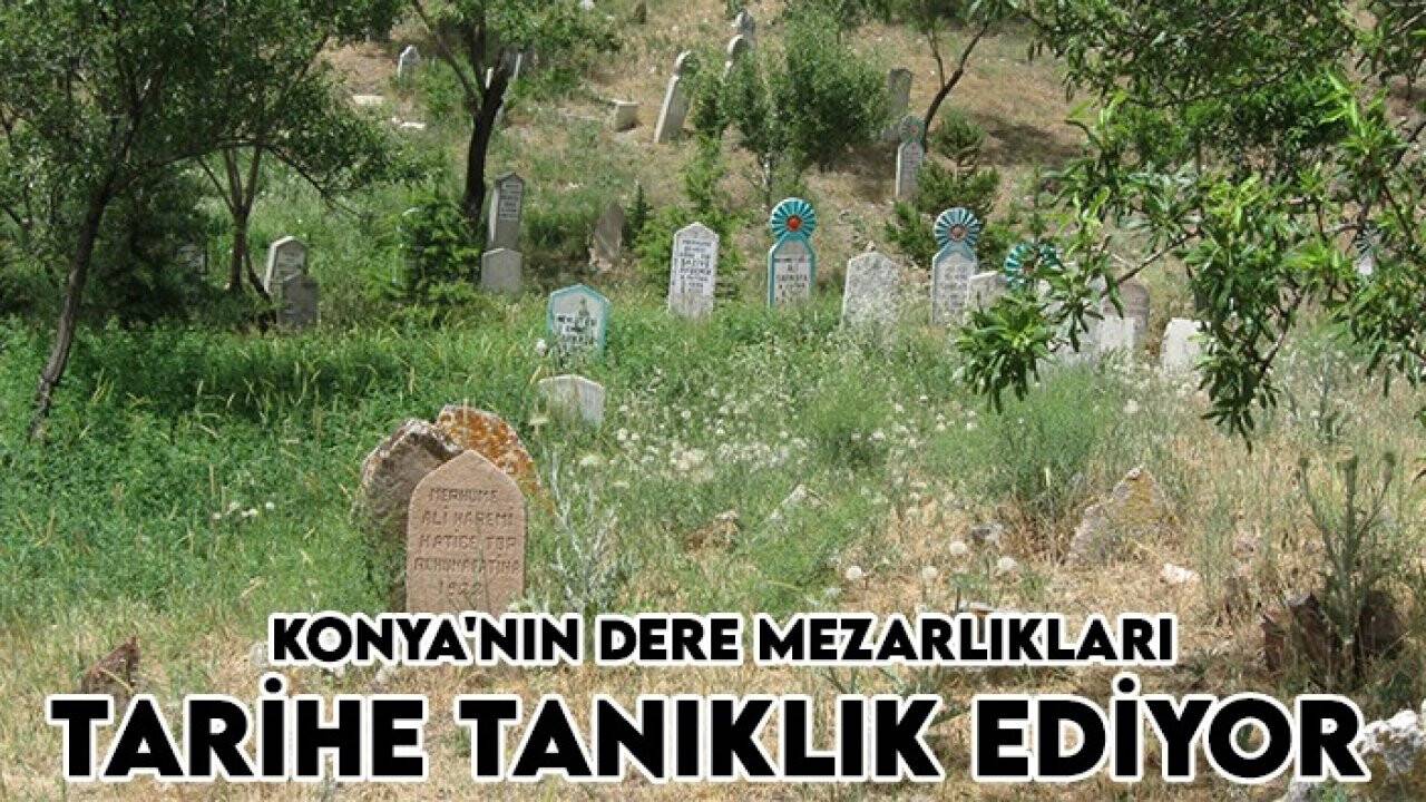 Konya'nın dere mezarlıkları tarihe tanıklık ediyor